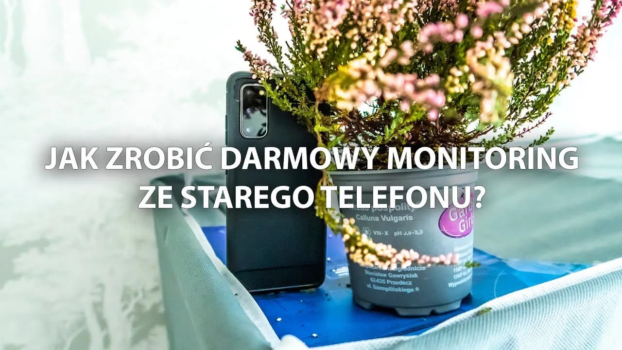 Jak ze starego telefonu zrobić monitoring i uniknąć problemów z bezpieczeństwem